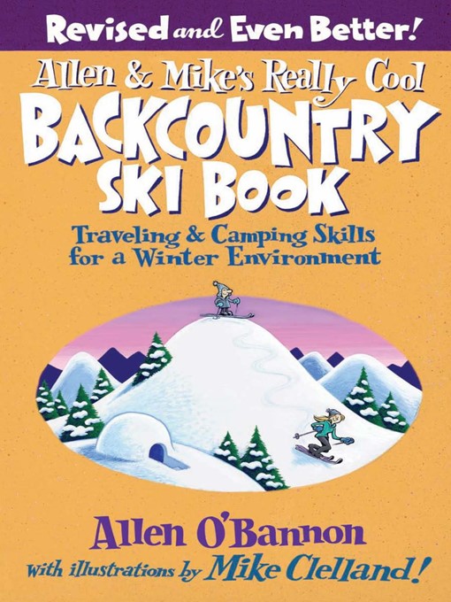 Title details for Allen & Mike's Really Cool Backcountry Ski Book, Revised and Even Better! by Allen O'bannon - Available